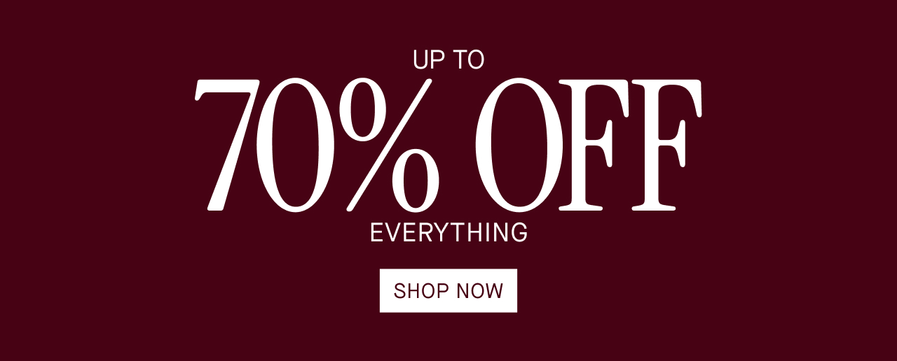 UP TO 70% OFF EVERYTHING