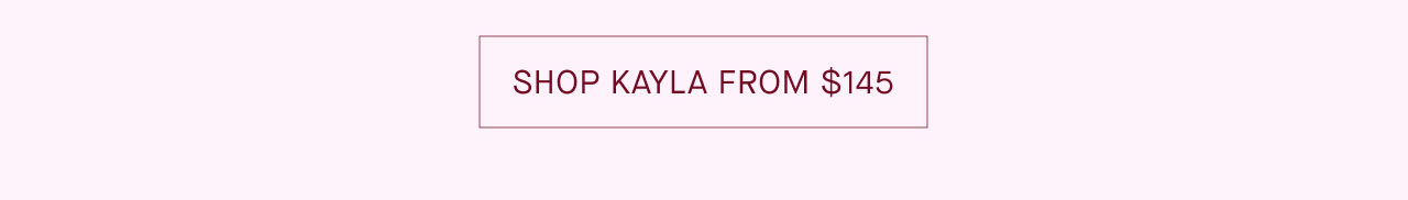 SHOP KAYLA FROM $145
