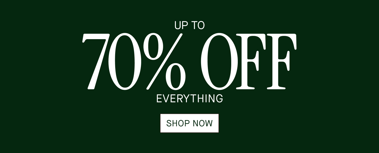 UP TO 70% OFF EVERYTHING