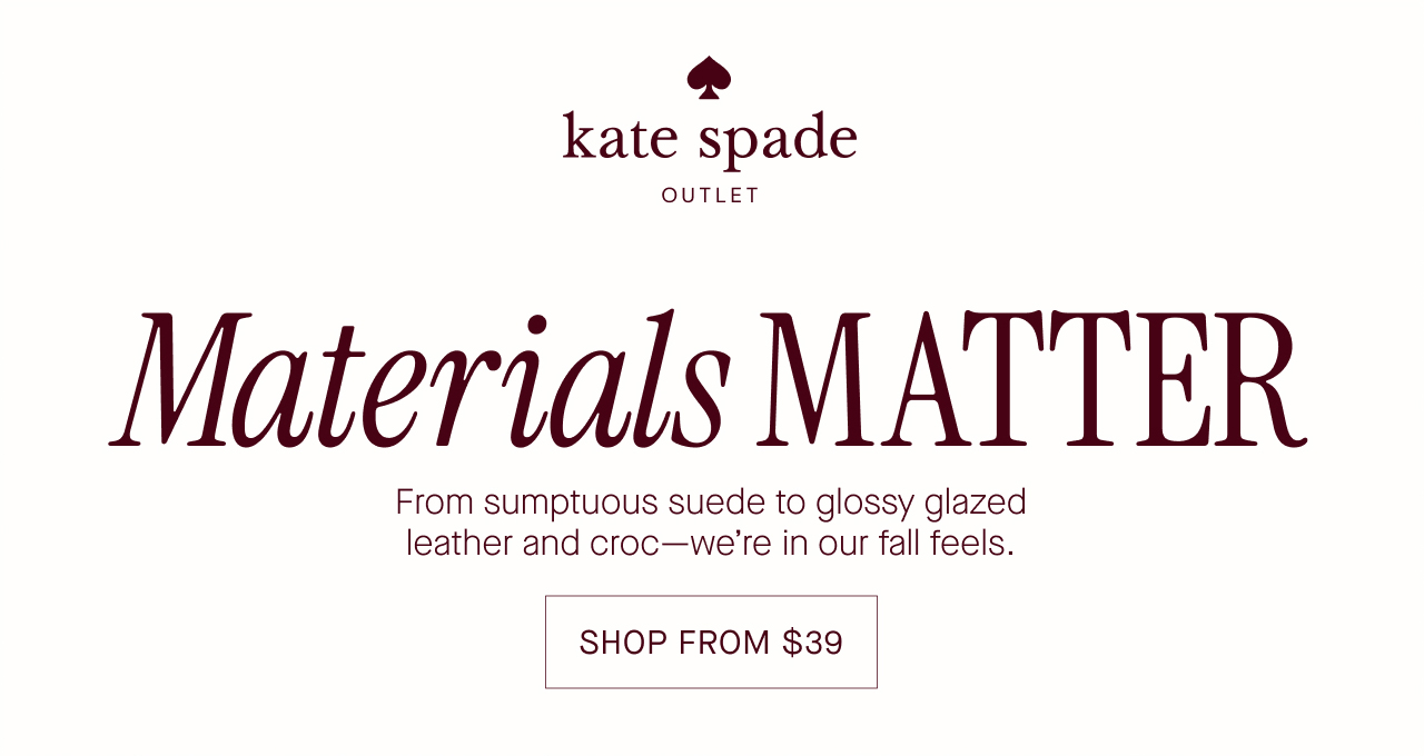  Materials MATTER  From sumptuous suede to glossy glazed  leather and croc-we're in our fall feels.  SHOP FROM $39