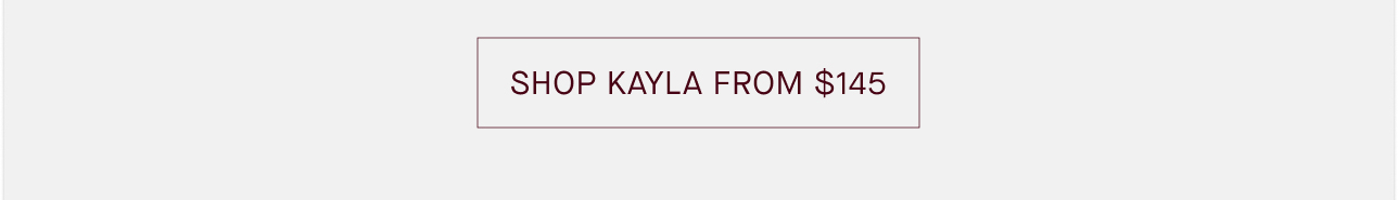 SHOP KAYLA FROM $145
