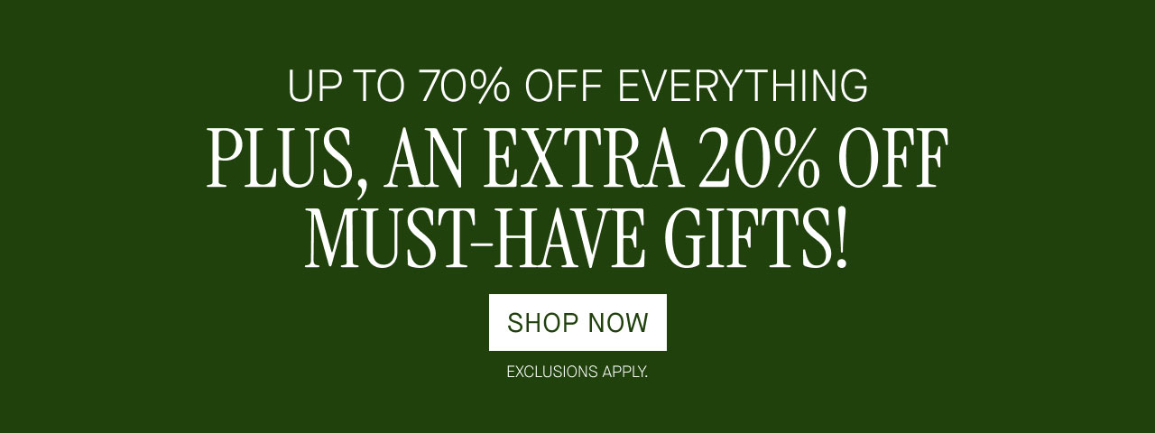 UP TO 70% OFF EVERYTHING PLUS, AN EXTRA 20-% OFF MUST-HAVE GIFTS!