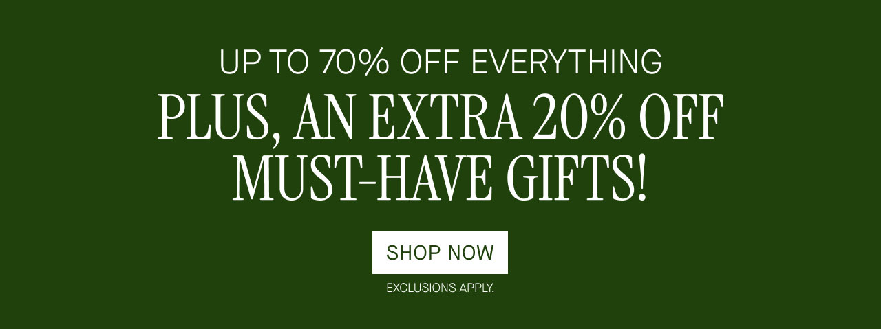 UP TO 70% OFF EVERYTHING PLUS, AN EXTRA 20% OFF MUST-HAVE GIFTS!