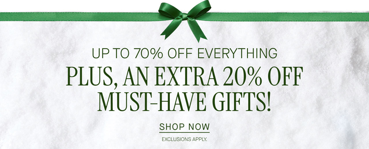 UP TO 70% OFF EVERYTHING PLUS, AN EXTRA 20% OFF MUST-HAVE GIFTS!