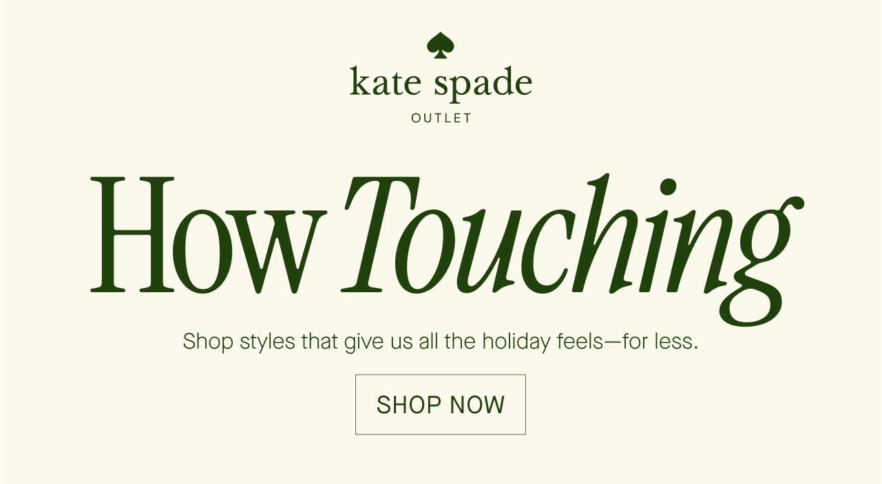 kate spade OUTLET How Touching Shop styles that give us all the holiday feels-for less.  SHOP NOW
