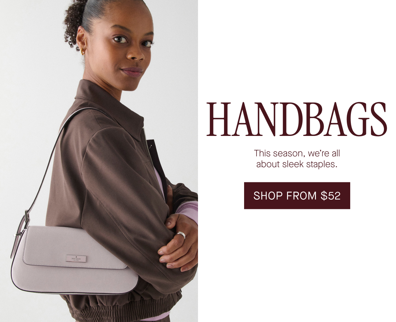 Handbags. This season, we’re all about sleek staples. Shop from $52
