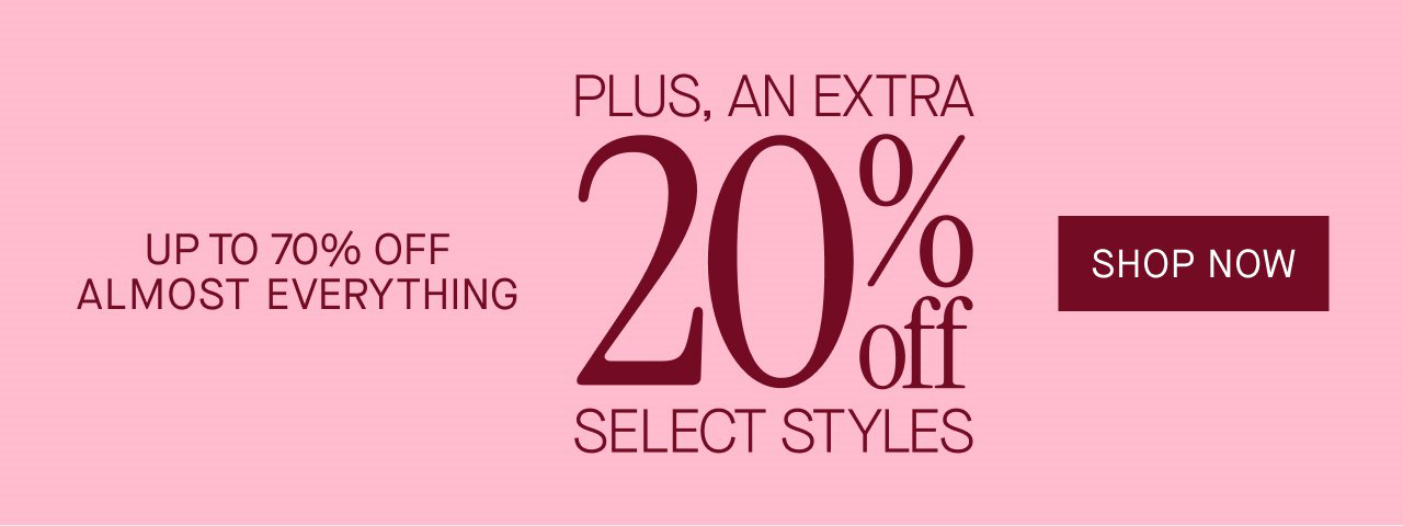Up to 70% off almost everything. Plus, an extra 20% off select styles. Shop now