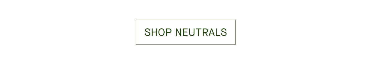 SHOP NEUTRALS