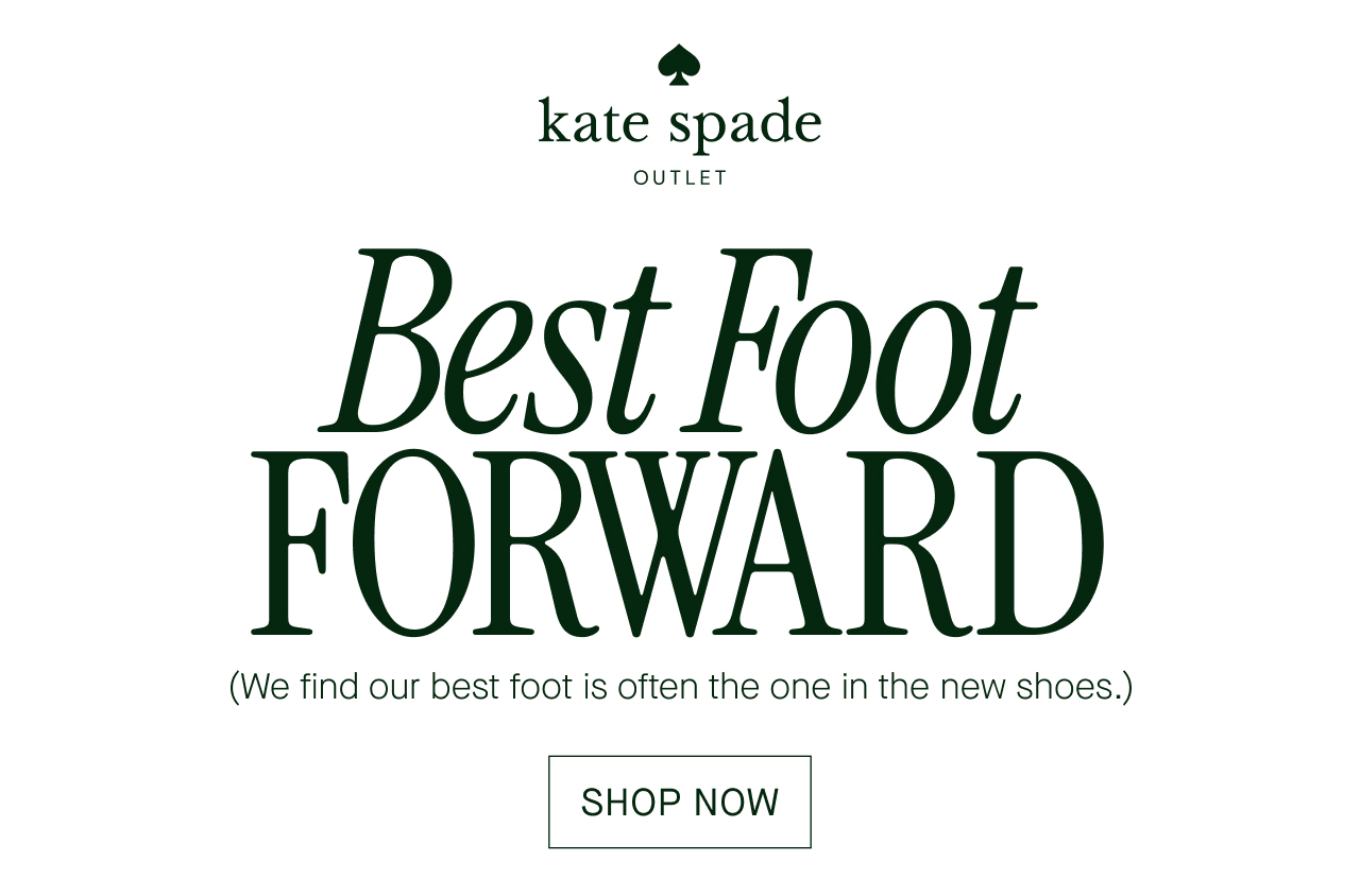  Best Foot  FORWARD  (We find our best foot is often the one in the new shoes.)  SHOP NOW