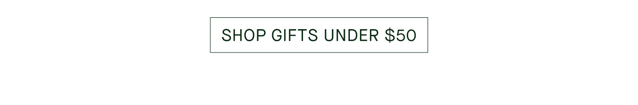 SHOP GIFTS UNDER $50