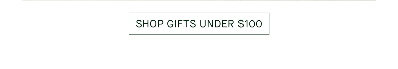 SHOP GIFTS UNDER $100