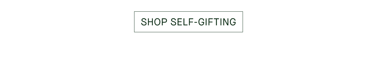 SHOP SELF-GIFTING