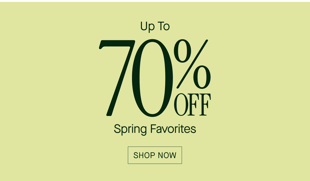 Up To 70% OFF Spring Favorites