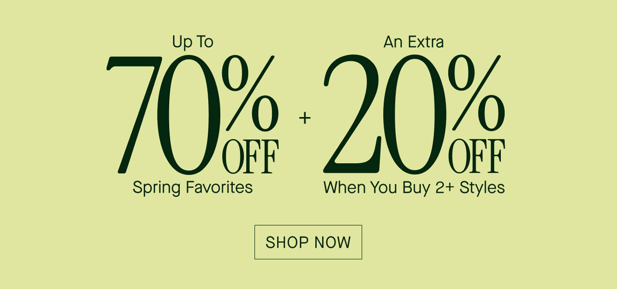 Up To 70% Off Spring Favorites + An Extra 20% Off When You Buy 2+ Styles