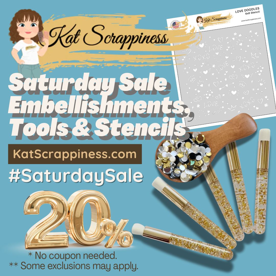 SATURDAY SALE! Save 20% on all Kat Scrappiness brand Embellishments, Crafting Tools and Stencils!
