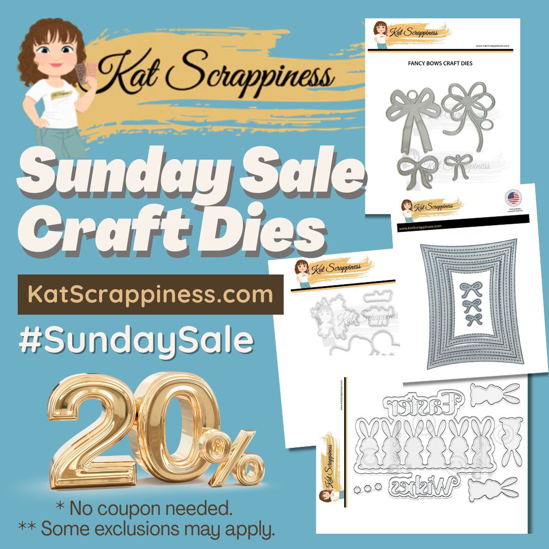 SUNDAY SALE! Save 20% on all Kat Scrappiness brand CRAFT DIES!