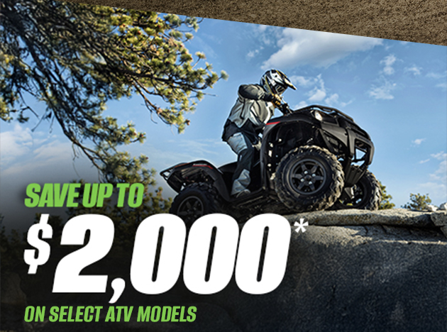 SAVE UP TO $2,000* ON SELECT ATV Models