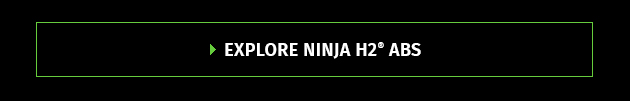 EXPLORE NINJA H2® ABS