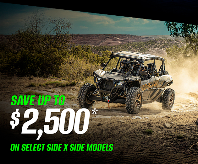 SAVE UP TO $2,500* ON SELECT SIDE X SIDE MODELS