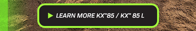 Learn More KX™85 / KX™85 L