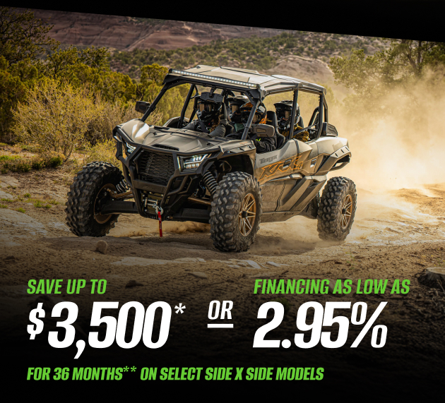 SAVE UP TO $3,500* OR FINANCING AS LOW AS 2.95% FOR 36 MONTHS** ON SELECT SIDE X SIDE MODELS