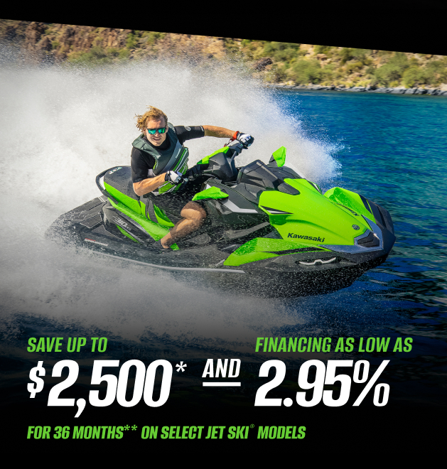 SAVE UP TO $2,500* AND FINANCING AS LOW AS 2.95% FOR 36 MONTHS** ON SELECT JET SKI® MODELS