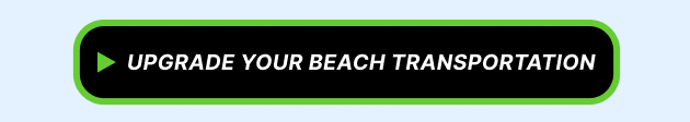 A black banner with green border and white text reading Upgrade Your Beach Transportation