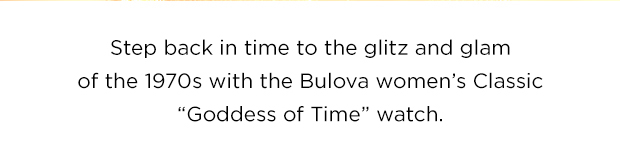 Step back in time to the glitze and glam of the 1970s with the Bulova women's Classic 