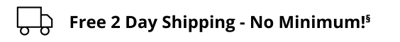 Free 2 Day Shipping - No Minimum!§
