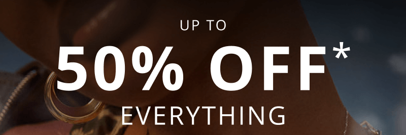 Up to 50% OFF* Everything