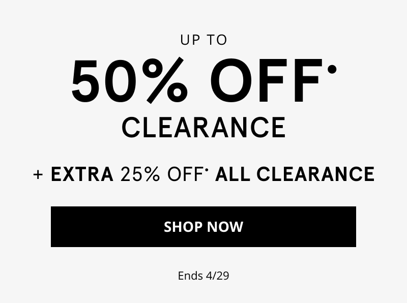 Up to 50% All Clearance. + Extra 25% Off All Clearance. Click Shop Now. Ends 4/29