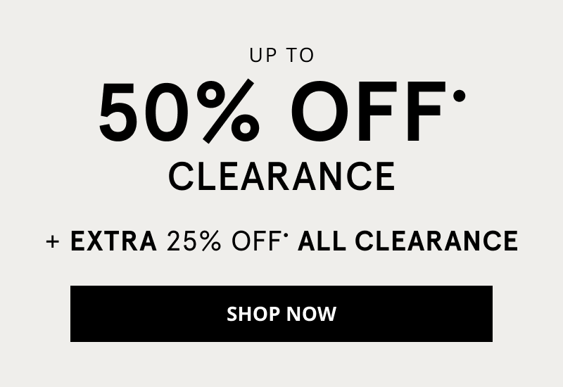 Up to 50% All Clearance. + Extra 25% Off All Clearance. Click Shop Now.