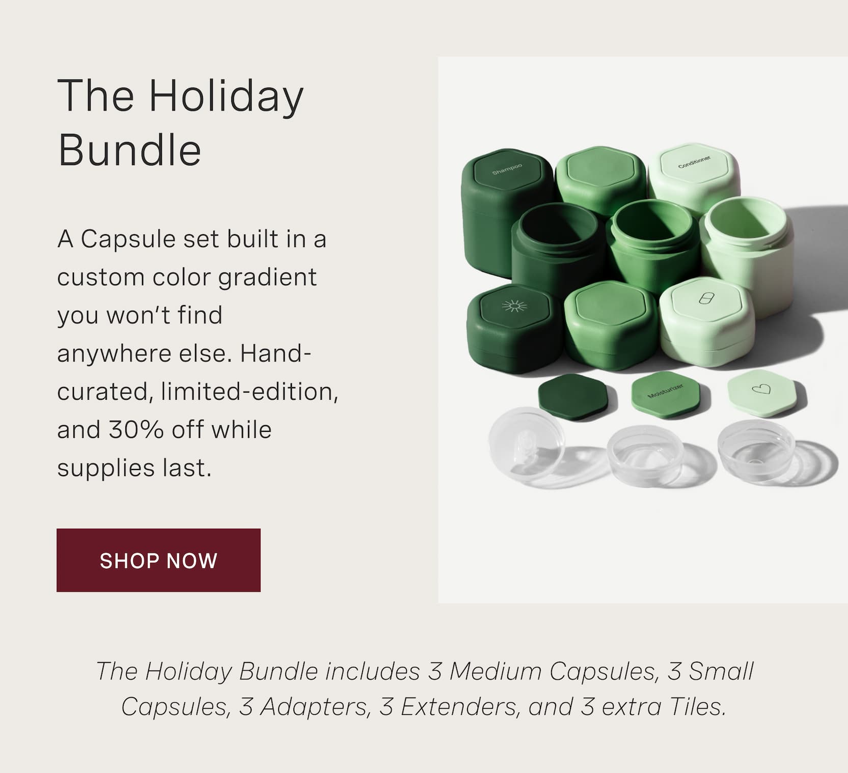 Click to shop The Holiday Bundle. A Capsule set built in a custom color gradient you won’t find anywhere else. Hand-curated, limited-edition, and 30% off while supplies last.