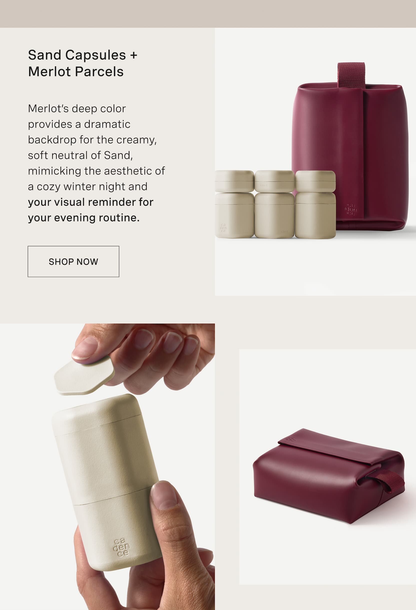 Click to shop The Discovery Edit. Sand Capsules +  Merlot Parcels. Merlot’s deep color provides a dramatic backdrop for the creamy, soft neutral of Sand, mimicking the aesthetic of a cozy winter night and your visual reminder for your evening routine.