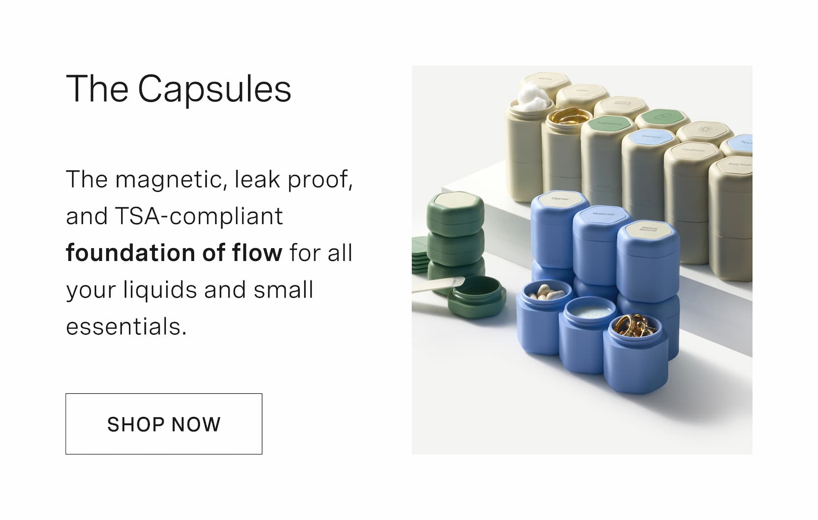 Click to shop The Capsules. The magnetic, leak proof, and TSA-compliant foundation of flow for all your liquids and small essentials.