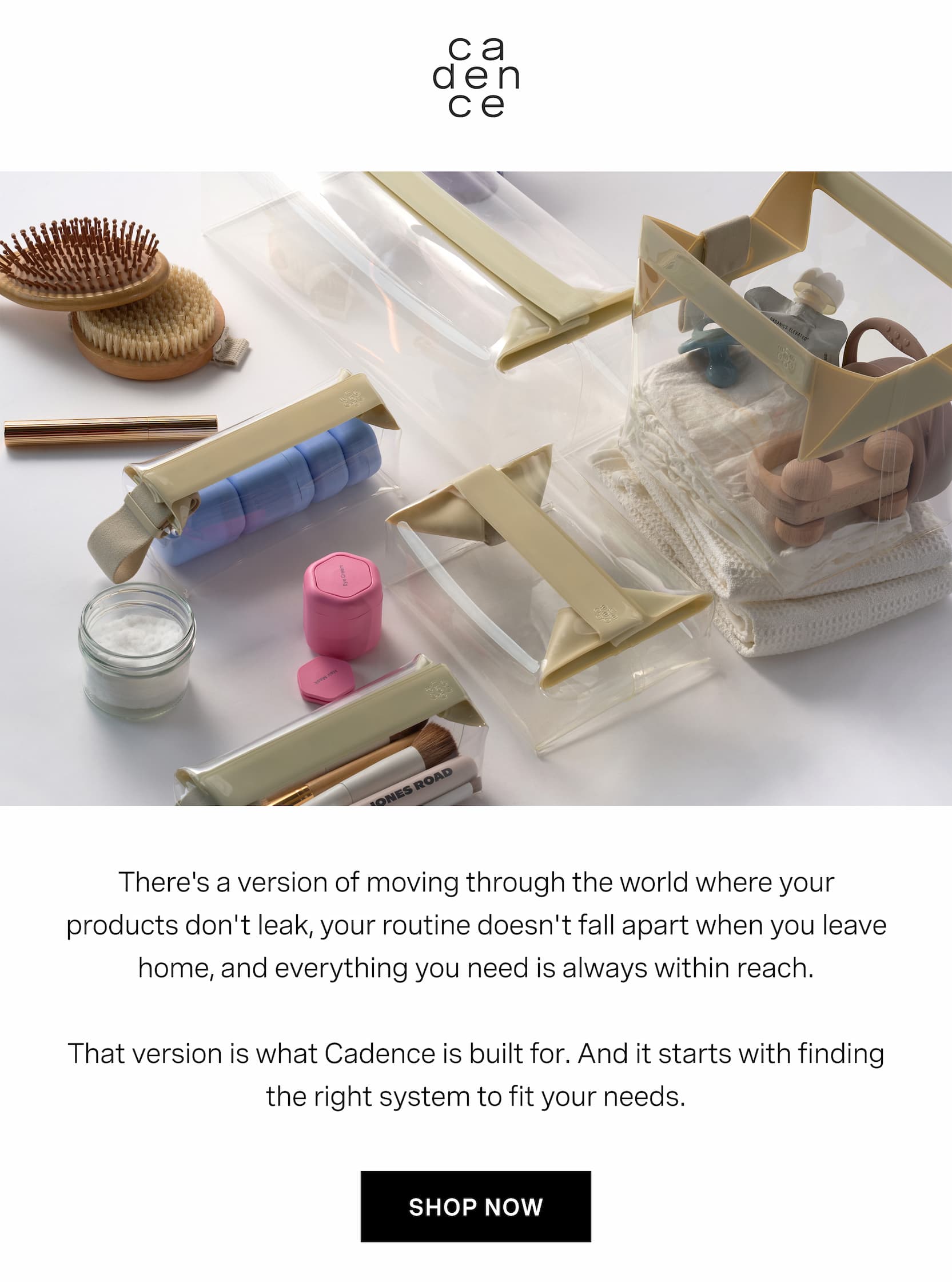Click to shop Cadence. There's a version of moving through the world where your products don't leak, your routine doesn't fall apart when you leave home, and everything you need is always within reach.  That version is what Cadence is built for. And it starts with finding the right system to fit your needs. Image of Cadence Parcels and Capsules