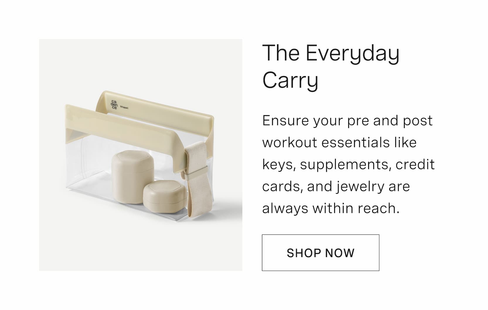 Click to shop The Everyday Carry. Ensure your pre and post workout essentials like keys, supplements, credit cards, and jewelry are always within reach.
