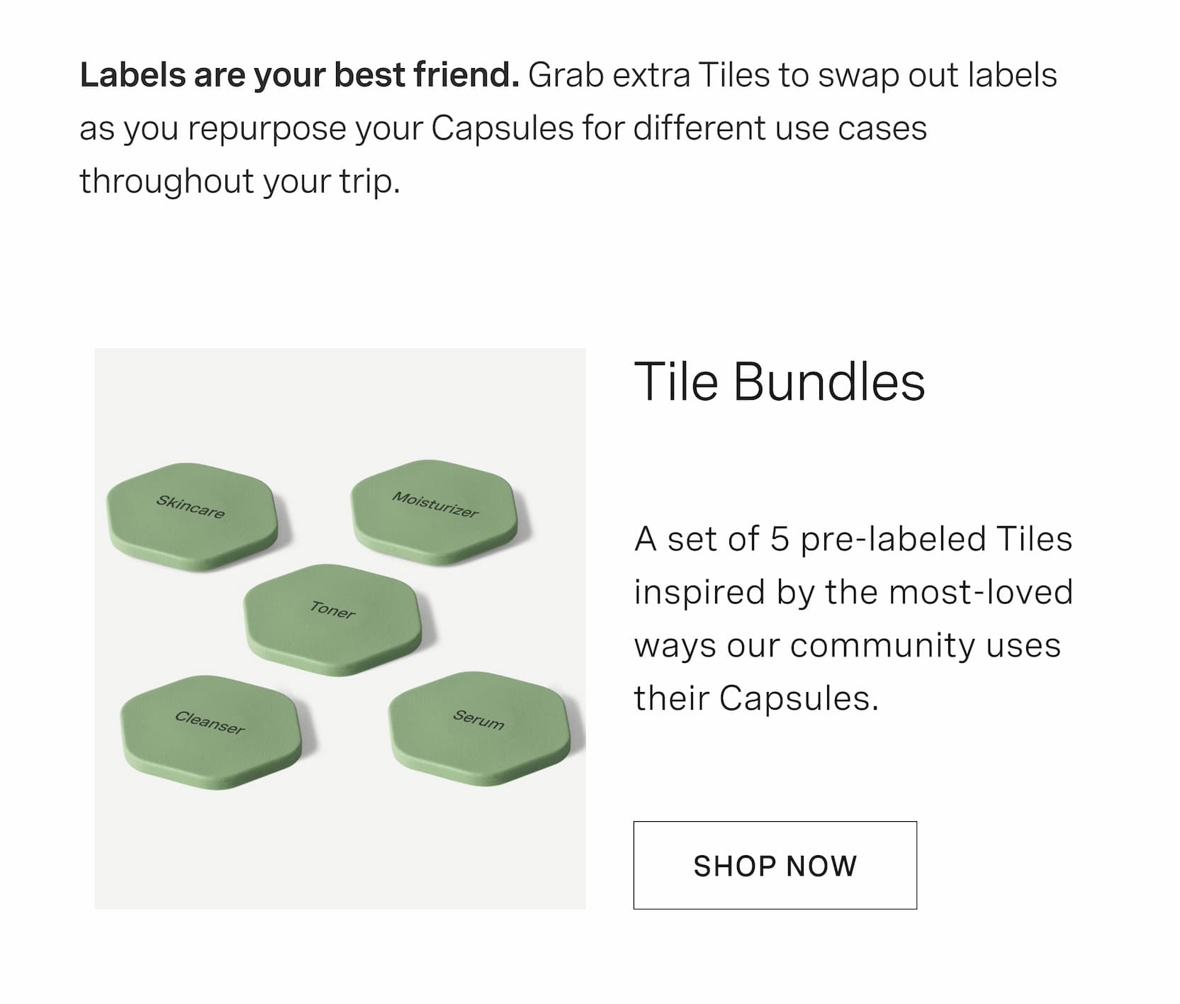Click to shop Tile Bundles. Labels are your best friend. Grab extra Tiles to swap out labels as you repurpose your Capsules for different use cases throughout your trip. A set of 5 pre-labeled Tiles inspired by the most-loved ways our community uses their Capsules.