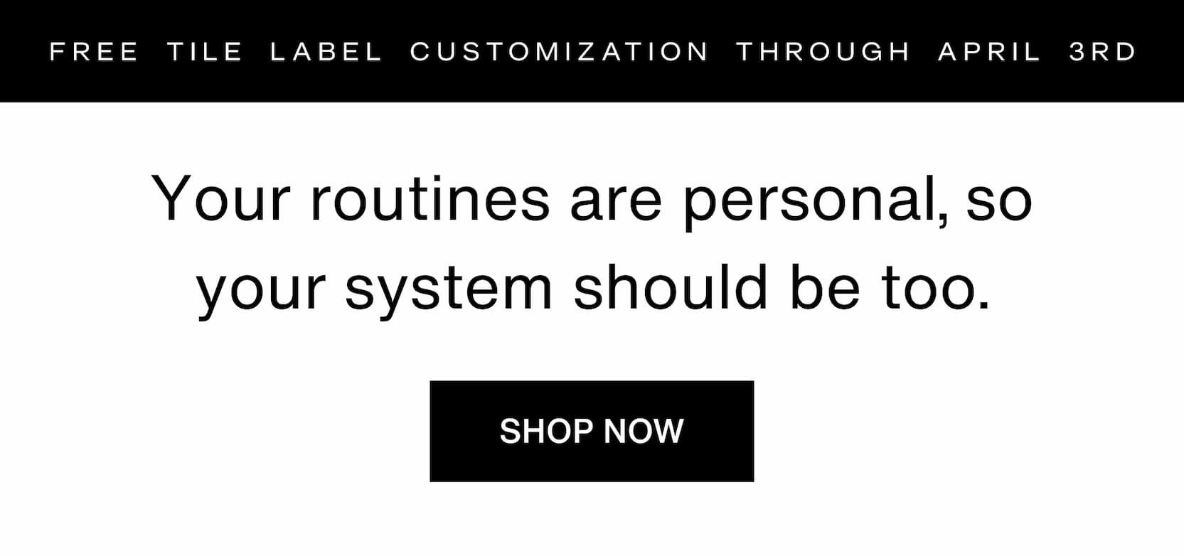 Click to shop The Capsule System. Free Tile label customization through April 3rd. Your routines are personal, so your system should be too. 