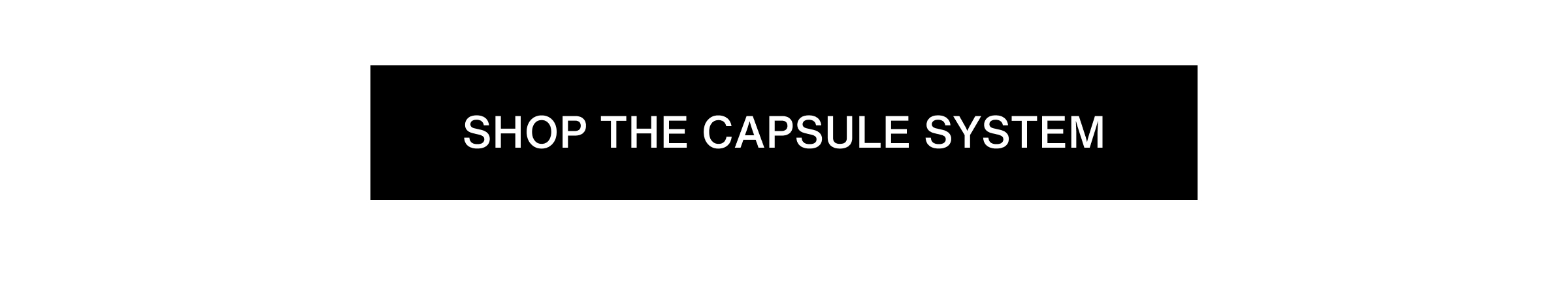 Click to shop The Capsule System