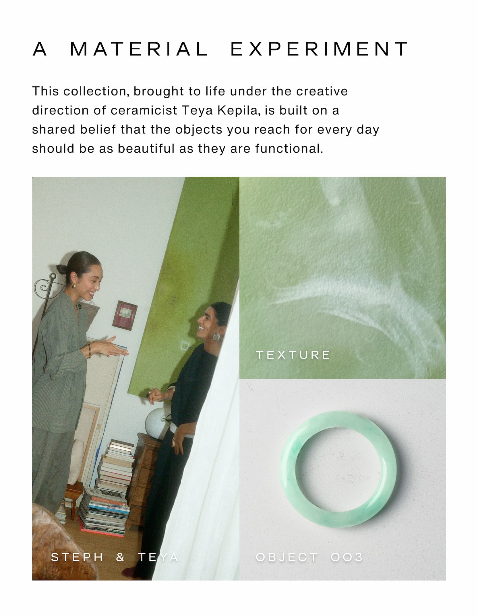 Click to add our event to your calendar. A material experiment. This collection, brought to life under the creative direction of ceramicist Teya Kepila, is built on a shared belief that the objects you reach for every day should be as beautiful as they are functional. Images of Steph and Teya.