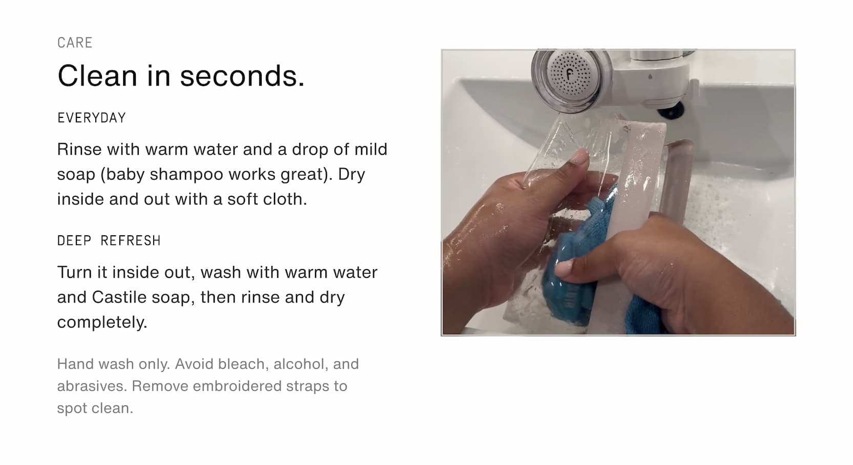 Click to shop The Parcel System. Clean in seconds. Rinse with warm water and a drop of mild soap (baby shampoo works great). Dry inside and out with a soft cloth.
