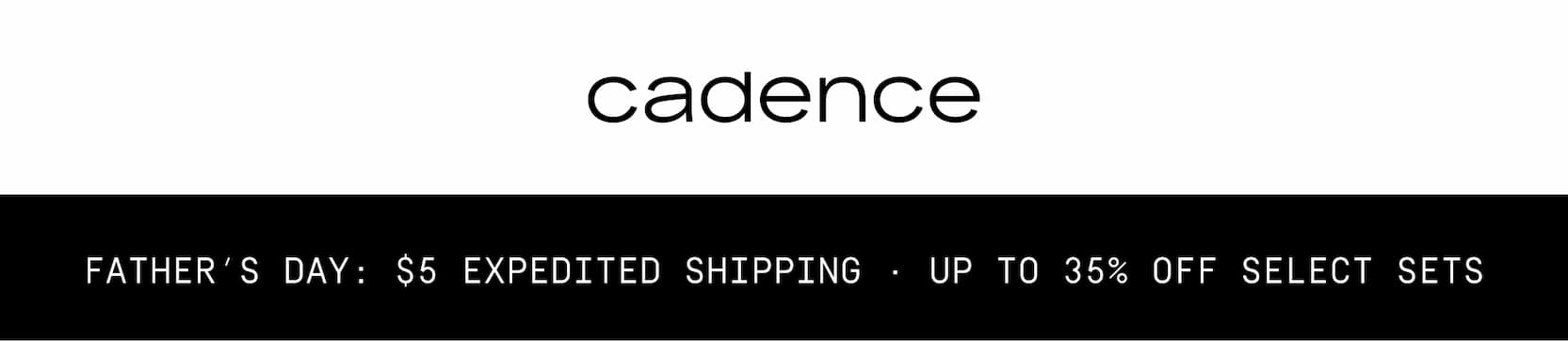 Click to shop Cadence. Father's Day: $5 expedited shipping and up to 35% off select sets. Cadence logo.