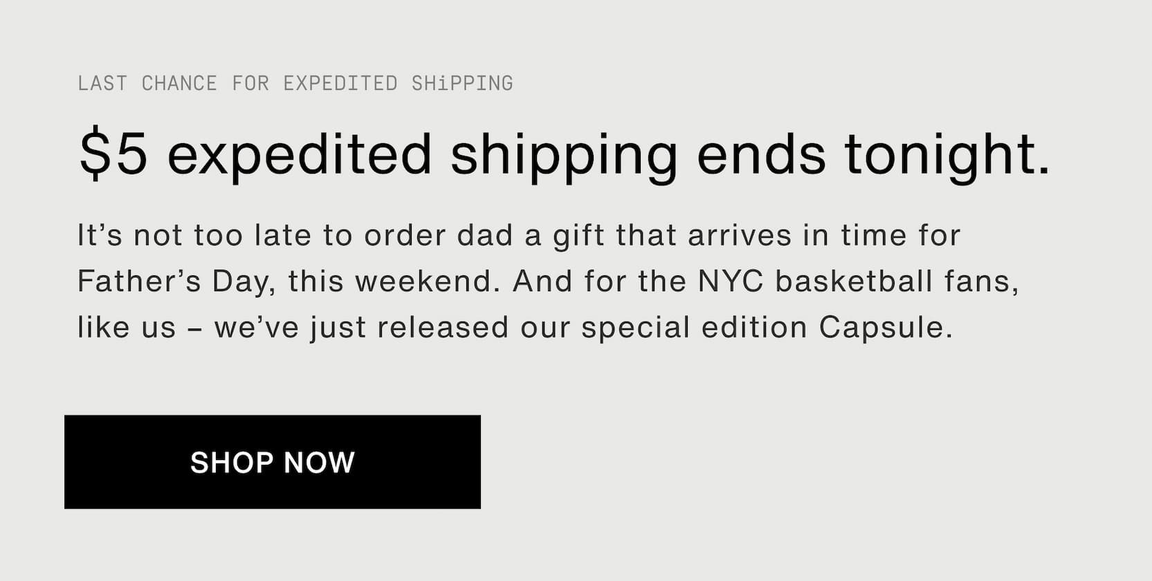 Click to shop Cadence. Last chance for expedited shipping. $5 expedited shipping ends tonight. It’s not too late to order dad a gift that arrives in time for Father’s Day, this weekend. And for the NYC basketball fans, like us – we’ve just released our special edition Capsule.