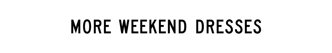 More Weekend Dresses