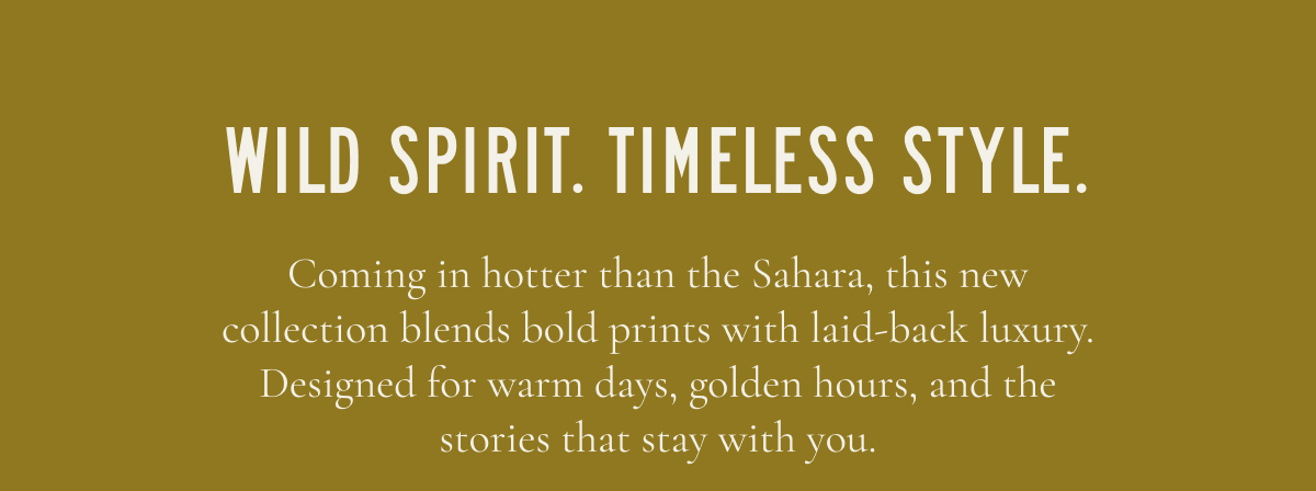 Wild Spirit. Timeless Style. 