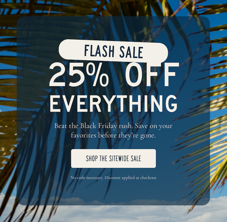 FLASH SALE | 25% Off Everything | Shop the Sitewide Sale