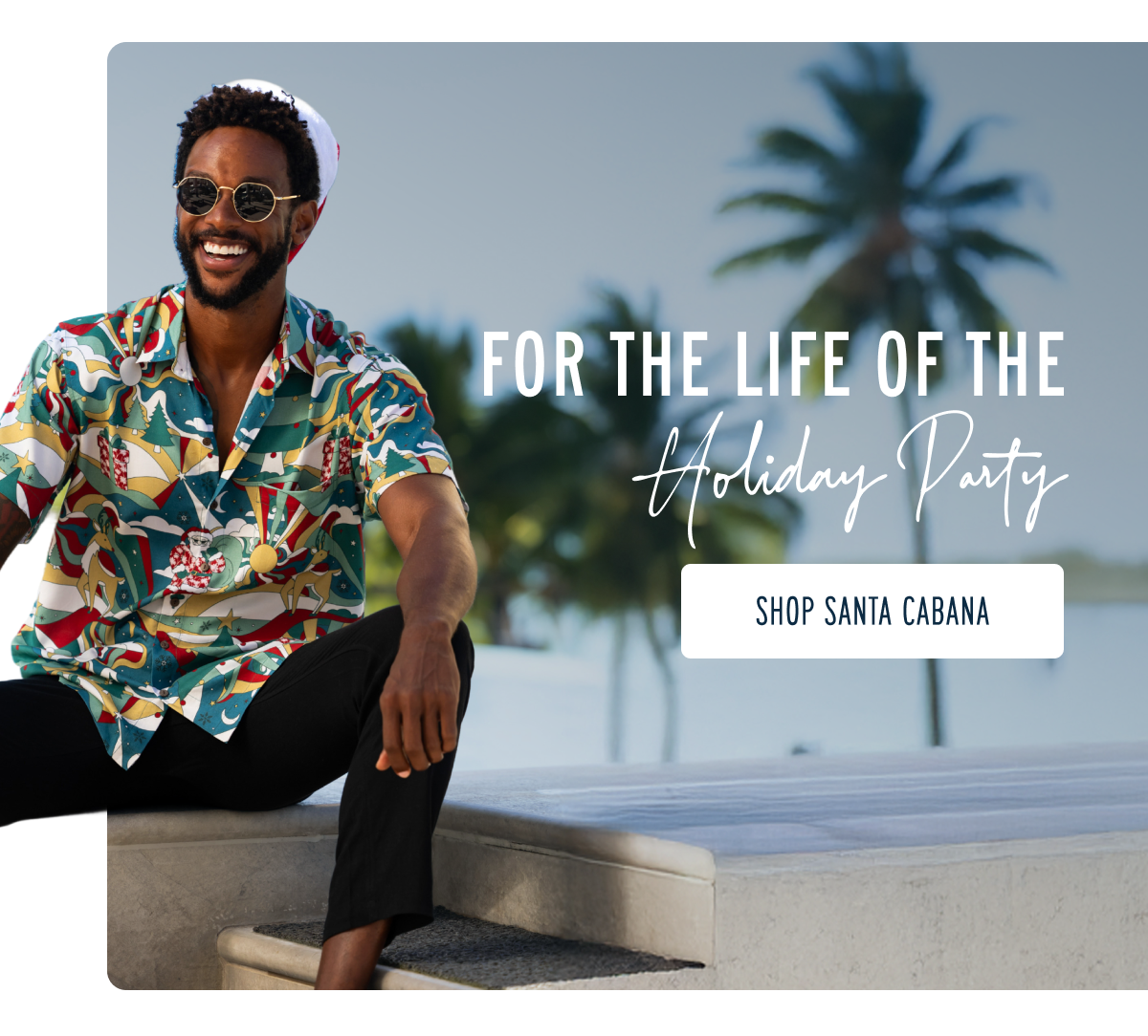 For the Life of the Holiday Party | Shop Santa Cabana