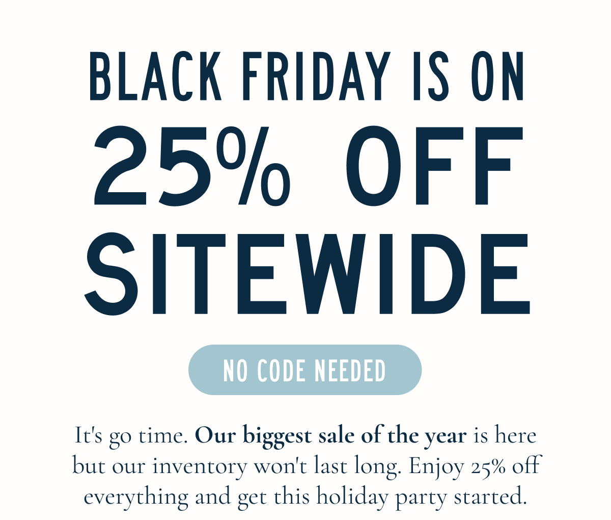 BLACK FRIDAY VIP SHOPPING WINDOW  | 25% Off Everything | USE CODE VIP 25