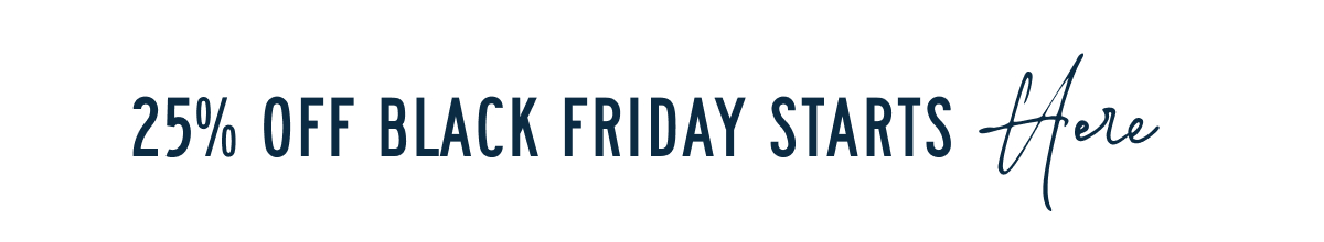 25% Off Black Friday Starts here